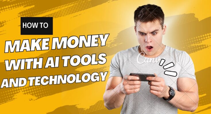 How to Make Money with AI Tools and Technology